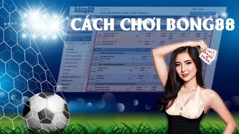 Hướng dẫn cách vào chơi tại các sảnh game nhà cái Bong88